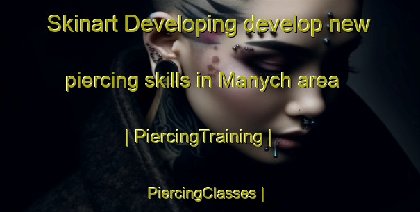 Skinart Developing develop new piercing skills in Manych area | PiercingTraining | PiercingClasses | SkinartTraining-Russian Federation